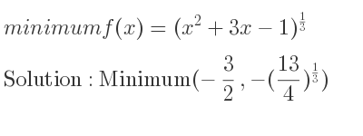 The minimum f(x)=(x^2+3x-1)^{1/3} is Minimum(-3/2 ,-(13/4)^{1/3})